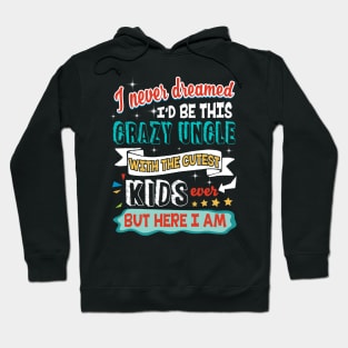 I am A Crazy Uncle With The Cutest Kids Ever Hoodie